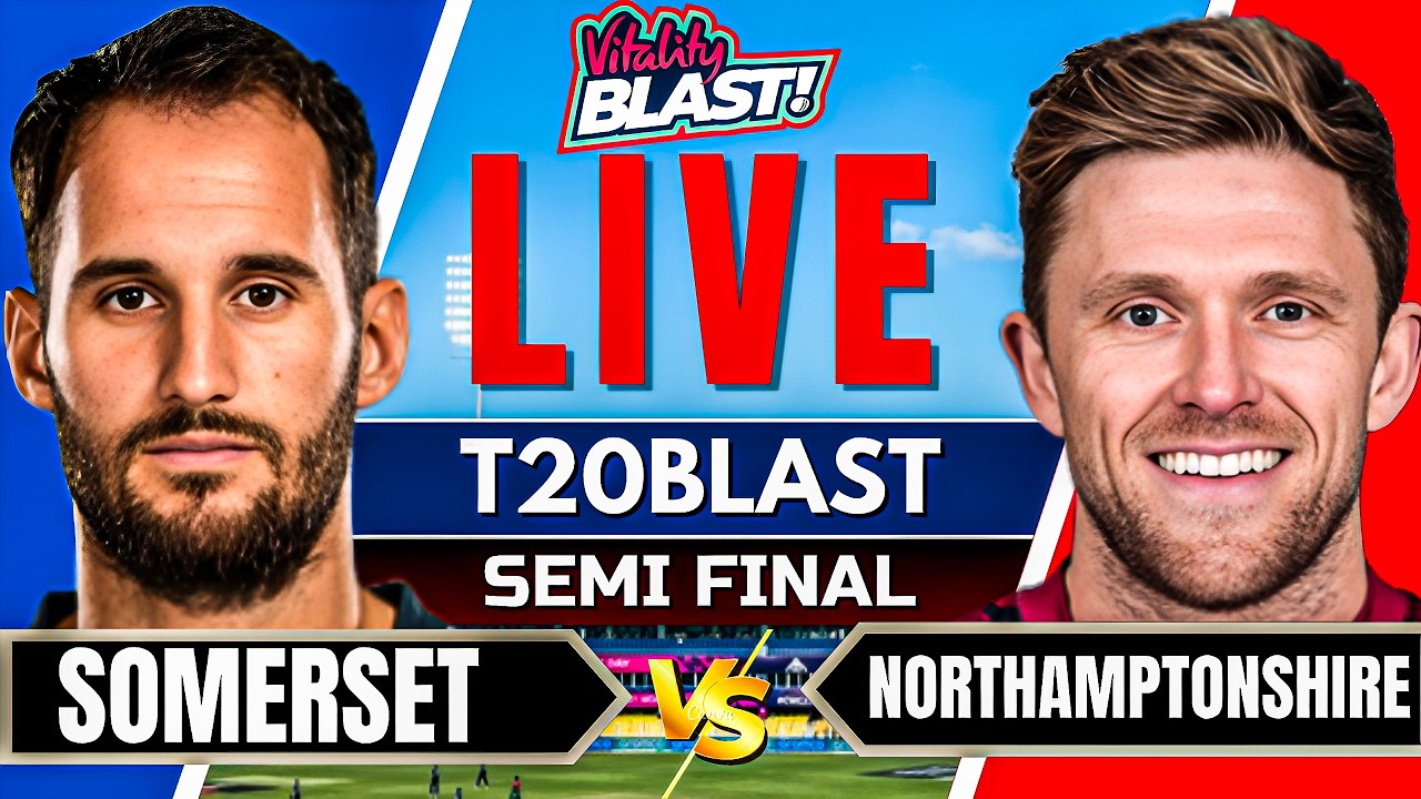 T20 Blast Live - Northamptonshire vs Somerset | NOR vs SOM Live | 1st Semi Final T20 Blast 2026 Live