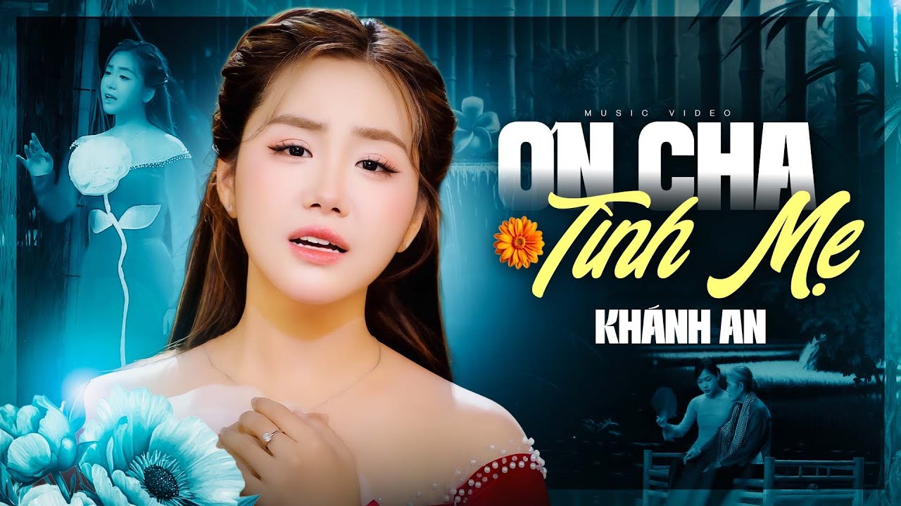 Ơn Cha Tình Mẹ - Khánh An | Bài Hát Xúc Động Về Cha Mẹ Ai Nghe Cũng Rơi Nước Mắt