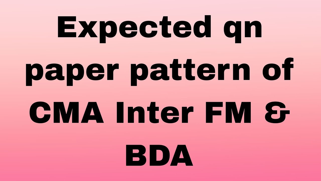 Expected question paper pattern of CMA INTER Fm & BDA Dec 2025