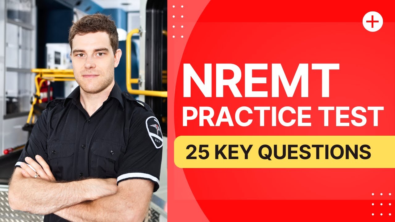 NREMT Questions and Answers with Explanations - Practice Test (25 Key Questions)