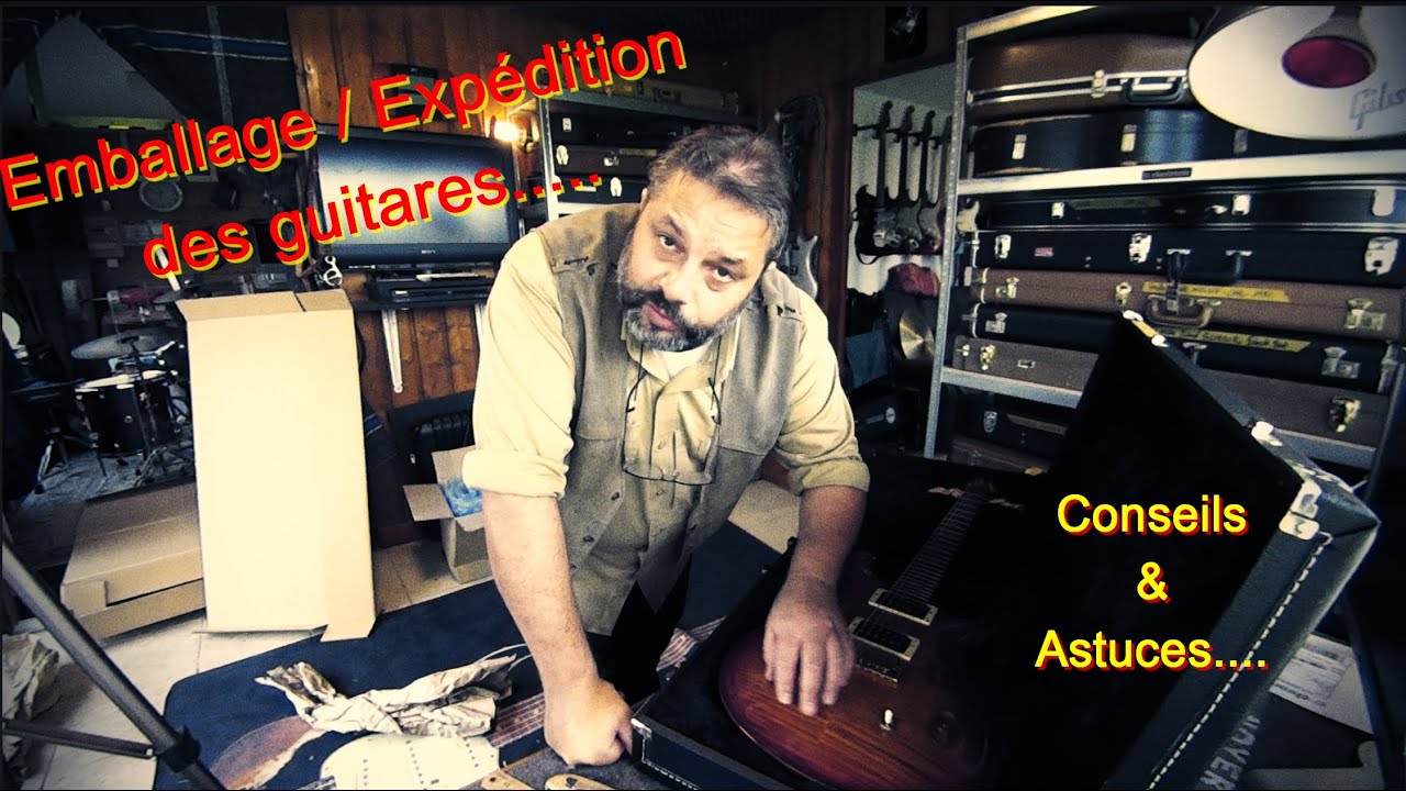 Conseils et astuces pour l'emballage et l'expédition d'une guitare acoustique et/ou électrique ....
