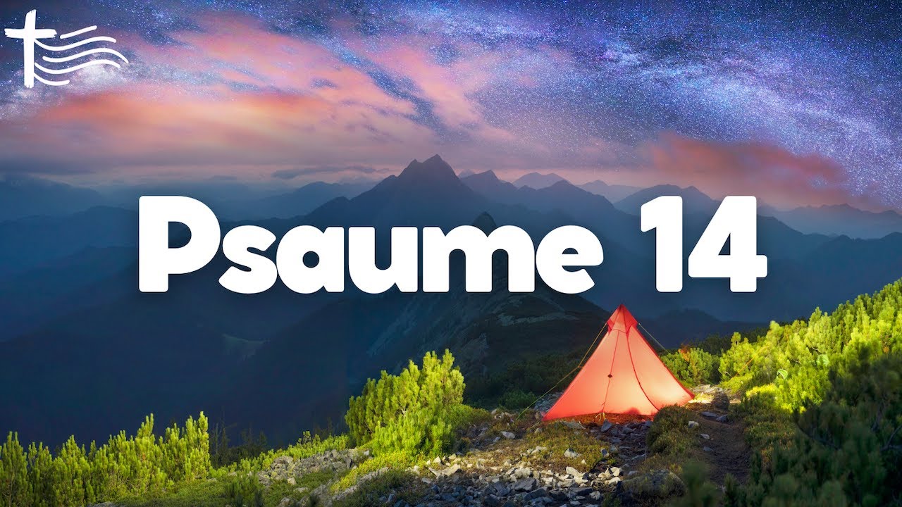 Psaume 14 &bull; S&eacute;journer sous la tente du Seigneur, devenir l'homme In&eacute;branlable