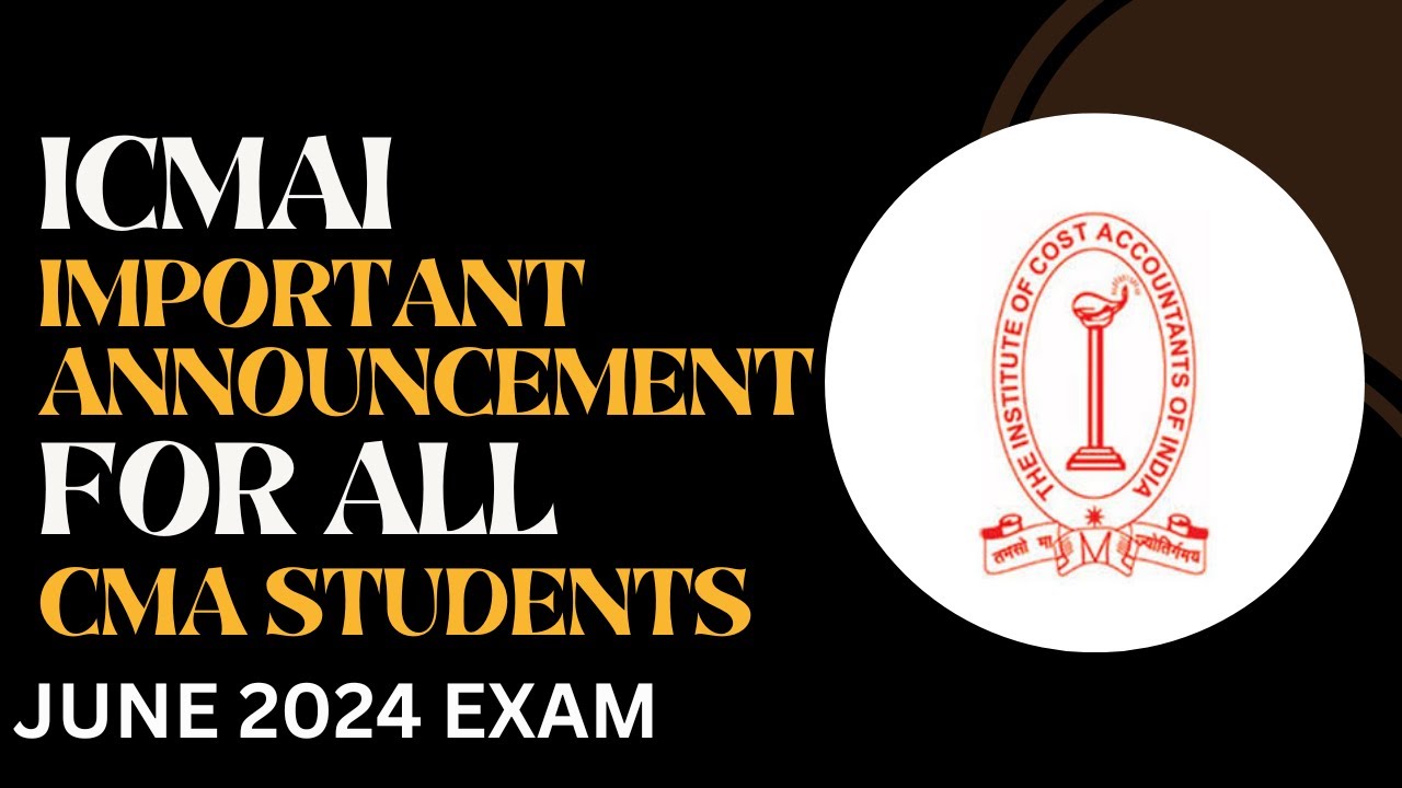 ICMAI IMPORTANT ANNOUNCEMENT FOR ALL CMA STUDENTS FOR JUNE 2024 EXAM