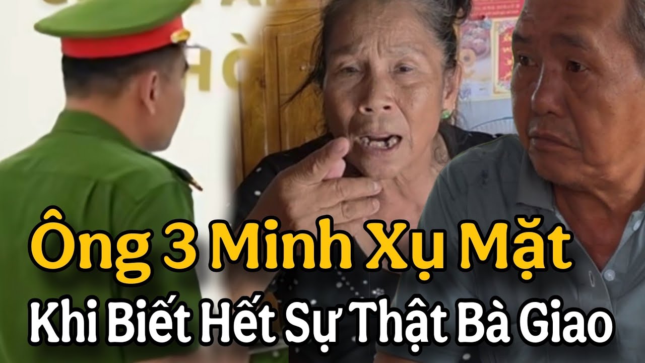 CỰC NÓNG...Ông 3 Minh Phải Xụ Mặt Khi Biết Hết Sự Thật Về Bà Giao