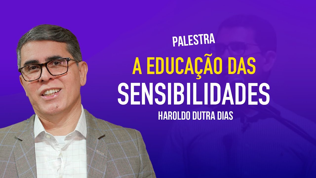 ✨ A Educação das Sensibilidades | Haroldo Dutra Dias