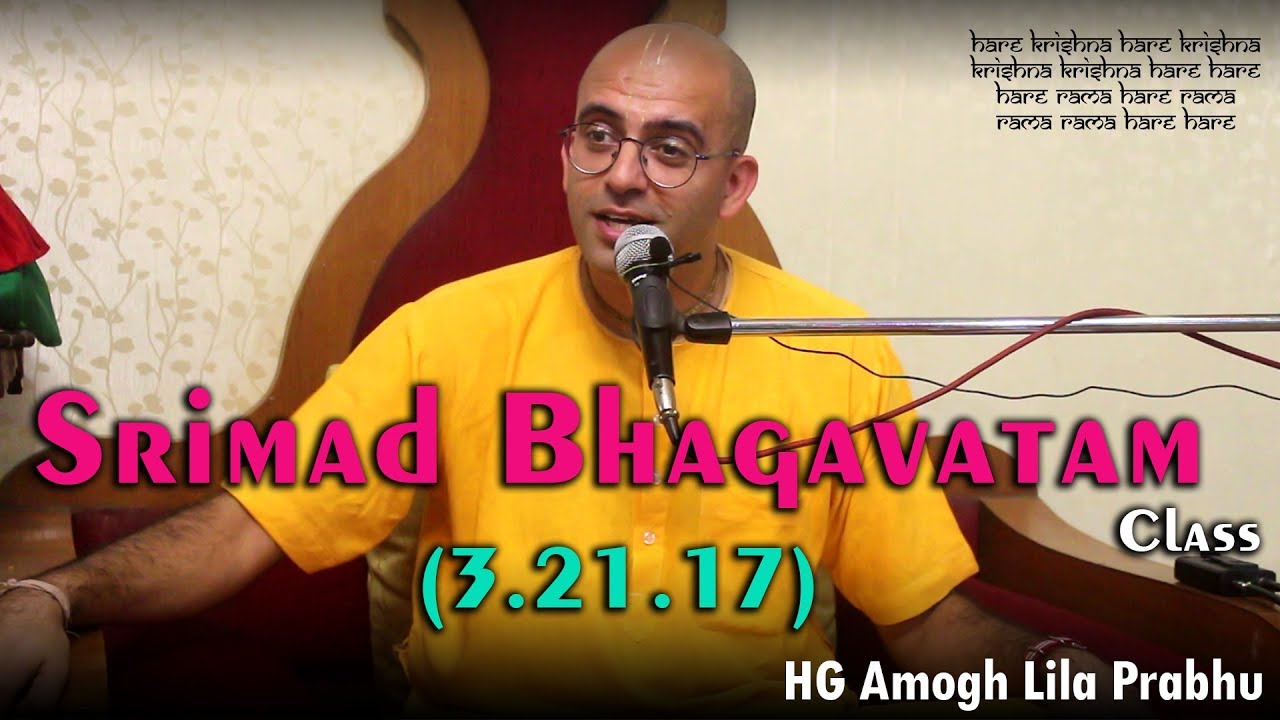 Srimad Bhagavatam 3.21.17 class by HG Amogh Lila Prabhu