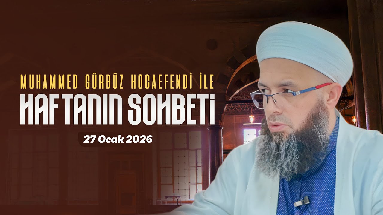 Haftanın Sohbeti | Muhammed Gürbüz Hocaefendi