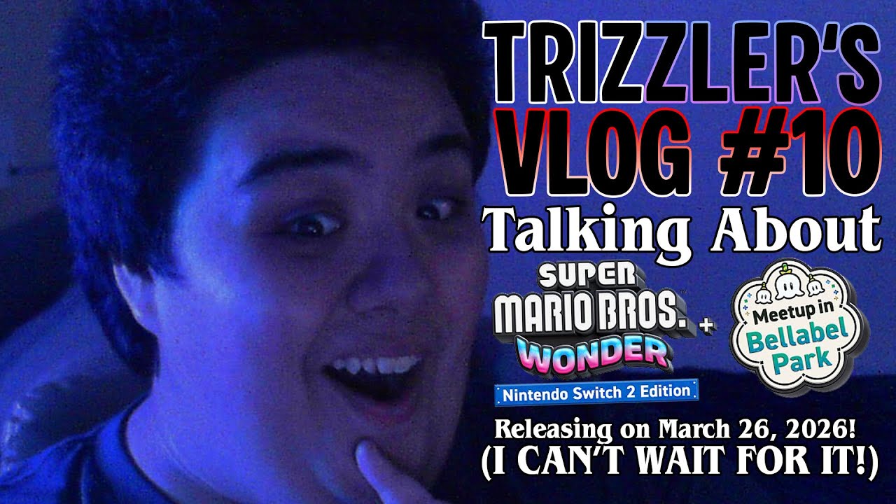 Trizzler's Vlog #10: Talking About Super Mario Bros. Wonder: Nintendo Switch 2 Edition!