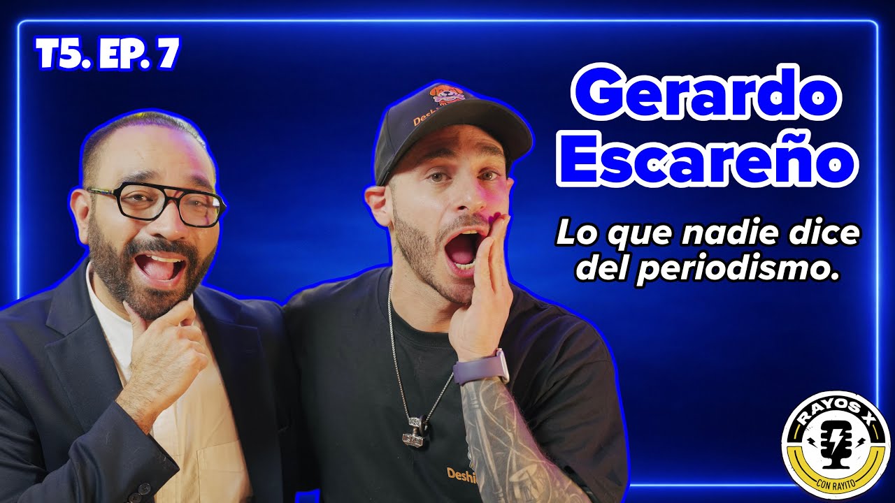 Rayos X T5. EP. 7 | Gerardo Escare&ntilde;o | Vaya Vaya 