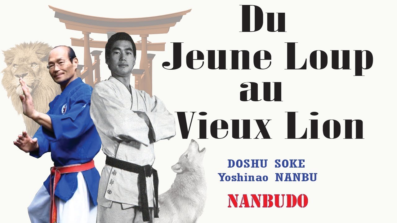 Du Jeune Loup au Vieux Lion by Doshu Soké Yoshinao Nanbu (Nanbudo art martial du 21eme siècle)