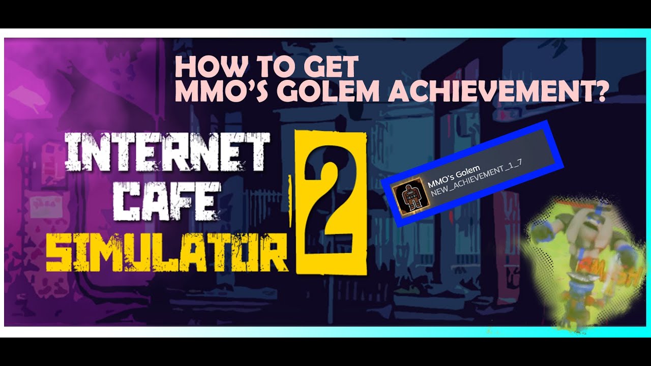 Internet Cafe Simulator 2 - How to kill Golem? (Cara Menyelesaikan Achievement MMO's Golem)