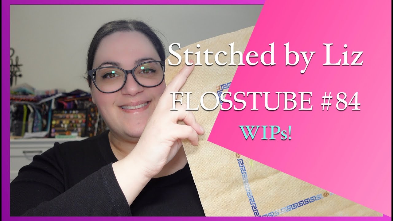 Flosstube #84 - WIPs!