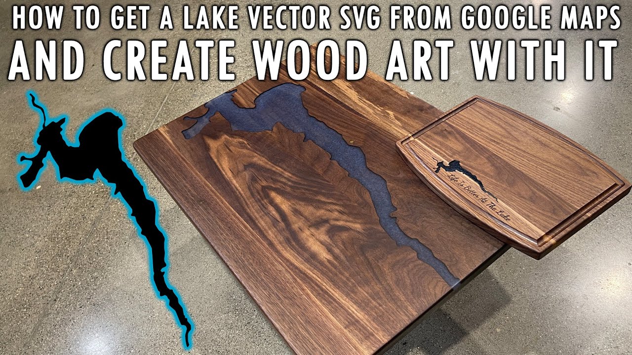 How To Get Lake Vector SVGs From Google Maps & Create Create Custom CNC & Laser Wood Art With It