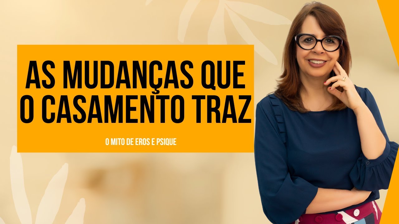 Eros e Psique: As mudanças que o casamento traz |  Rosângela Teixeira