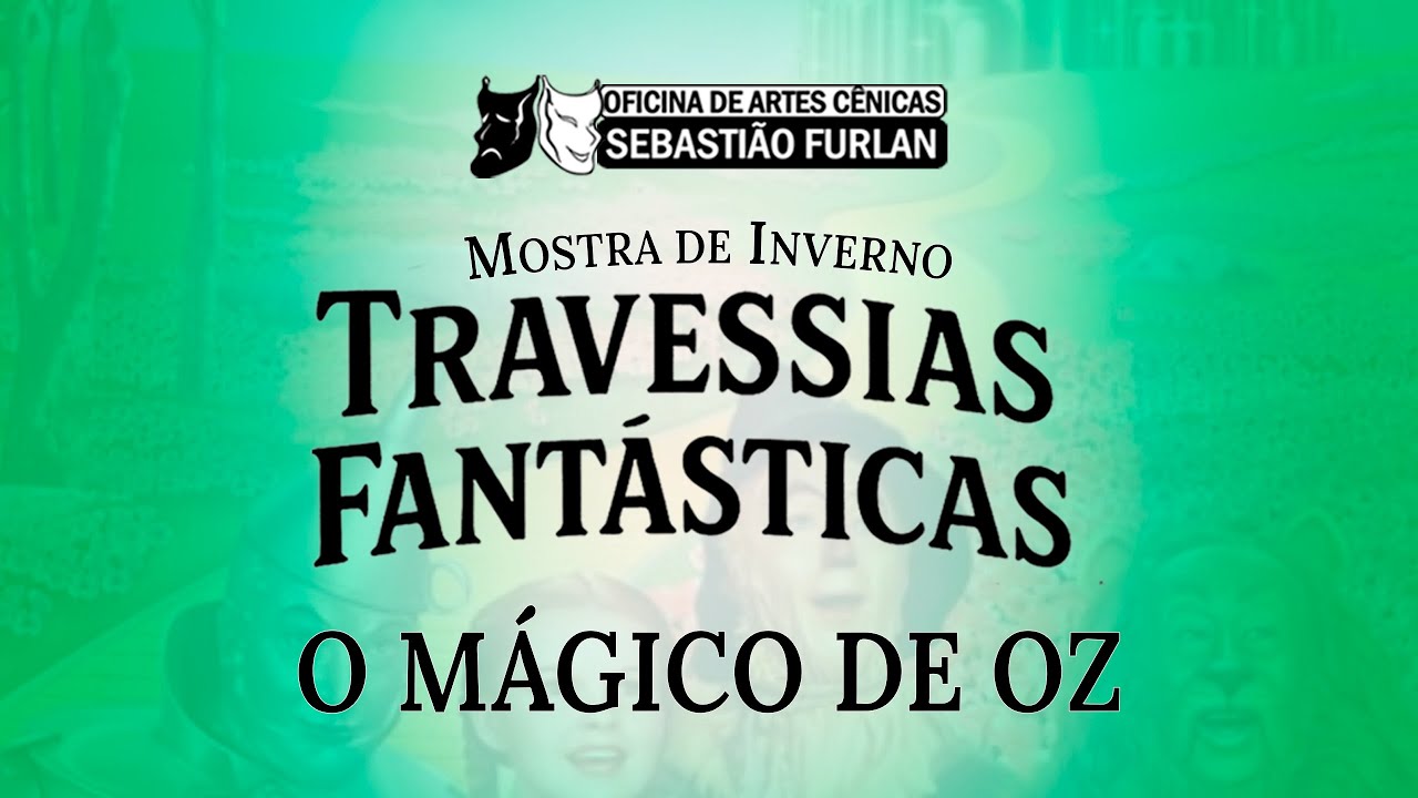 TEATRO: O Mágico de Oz - Mostra de Inverno 2025 - Travessias Fantásticas