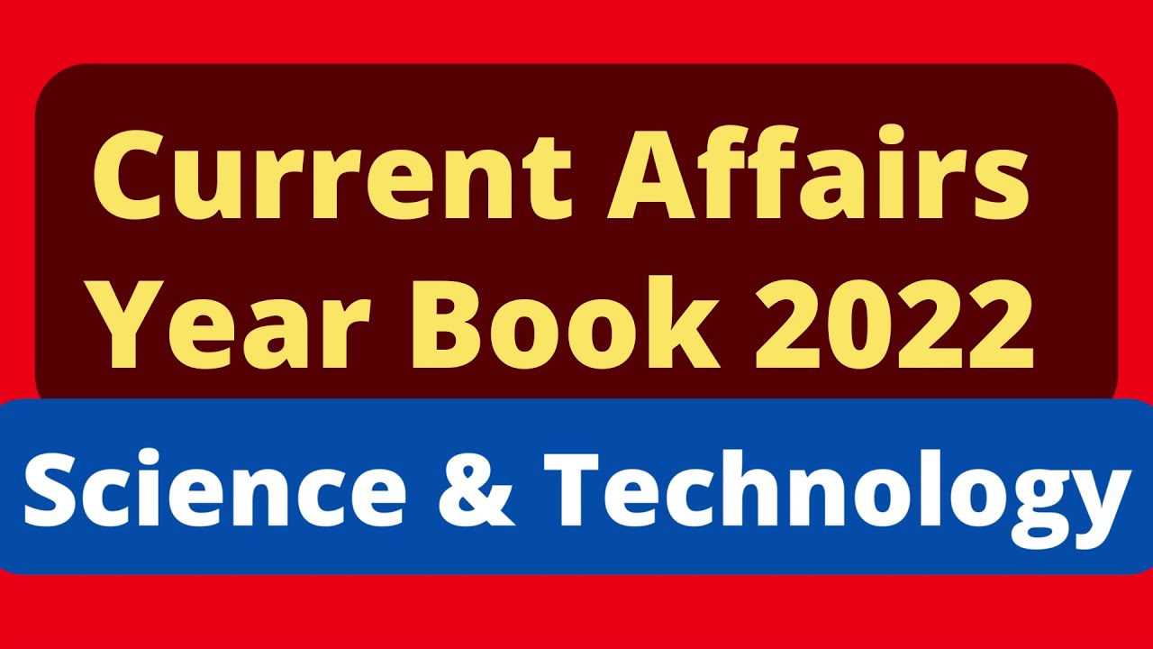 Current Affairs Year Book 2022 General Science & Technology | UPSC, State PSC and other exams