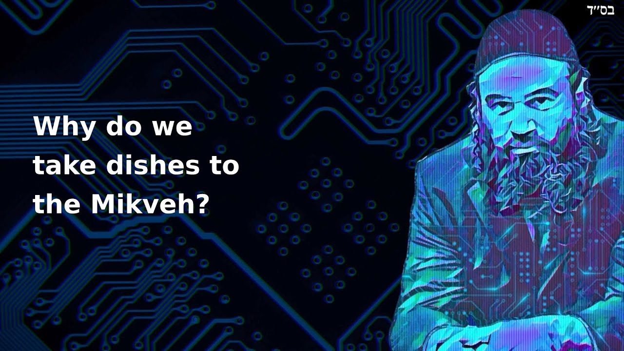 Why do we take dishes to the Mikveh?