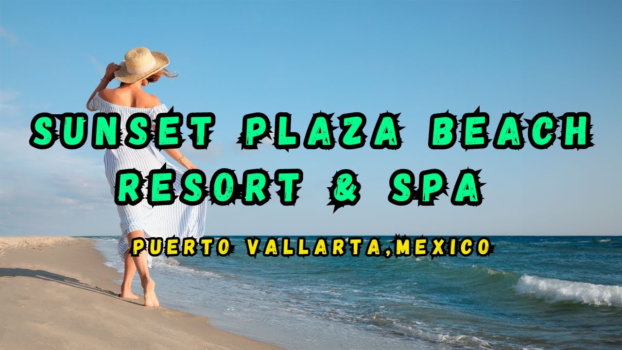 Sunset Plaza Beach Resort & Spa  - Puerto Vallarta , Mexico