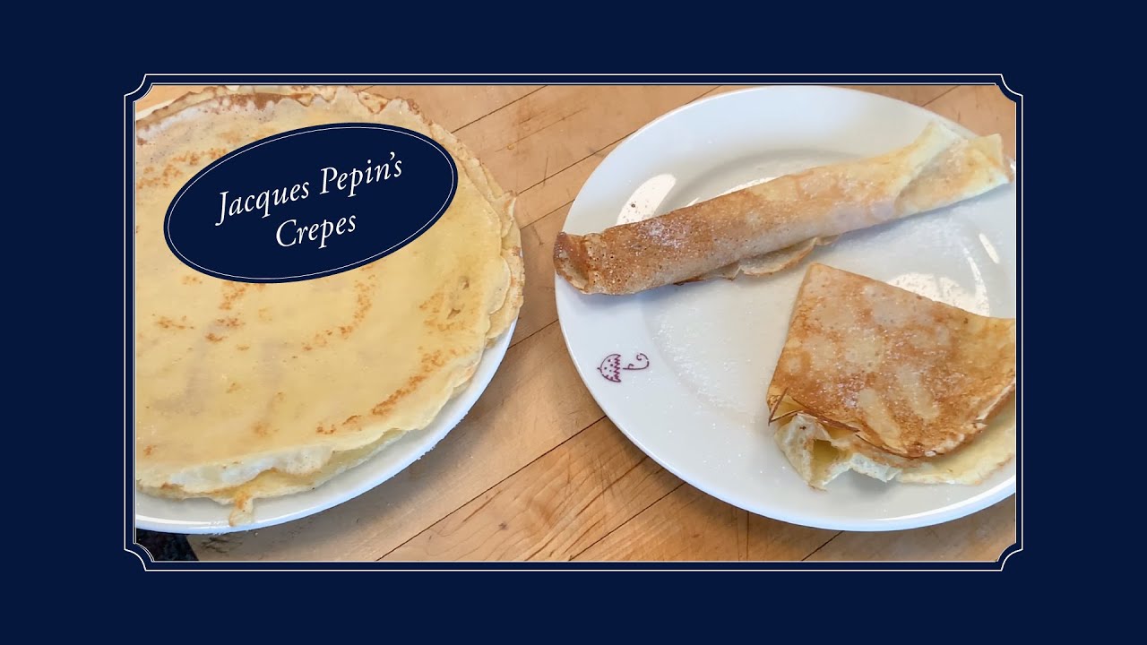 Recipe of the Week: Jacques Pepin's Crepes