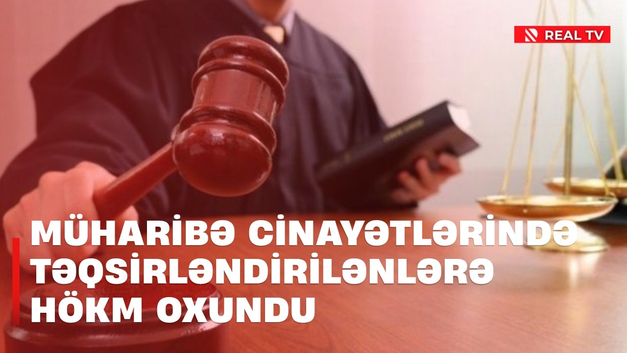 Müharibə cinayətlərində təqsirləndirilənlərə hökm oxundu