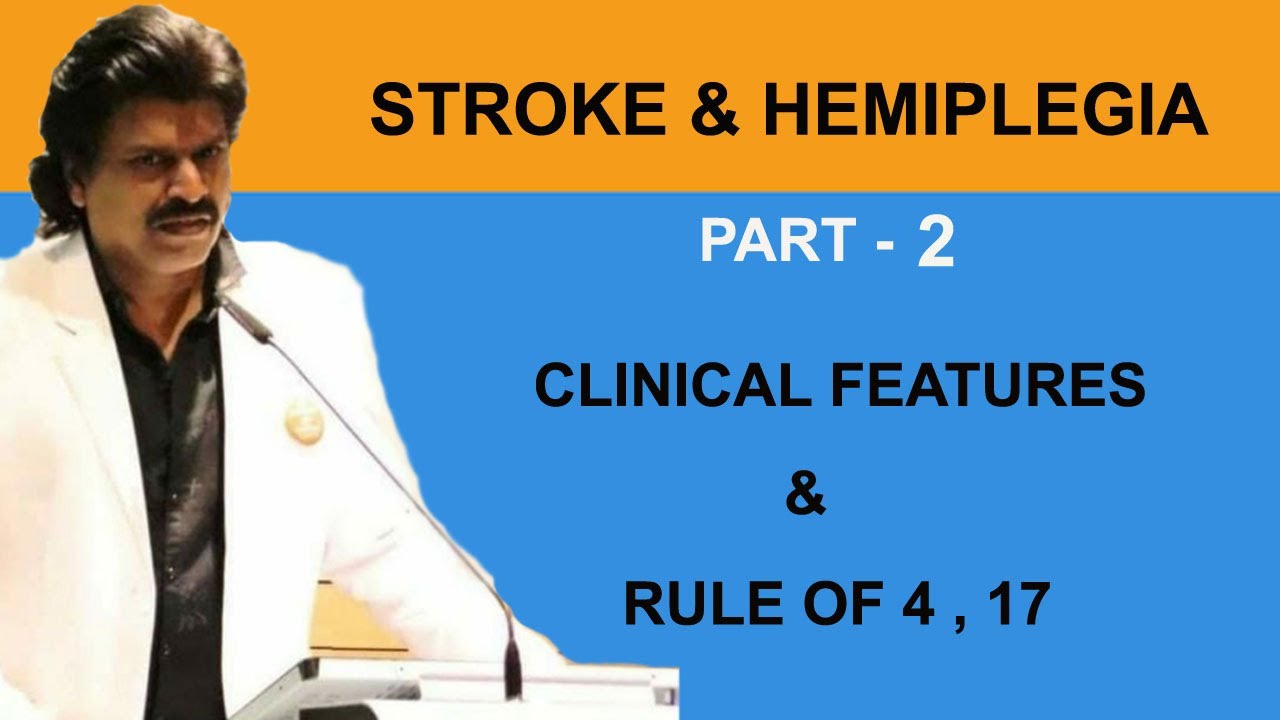 STROKE & HEMIPLEGIA , PART 2 - CLINICAL FEATURES , RULE OF 4 & 17.