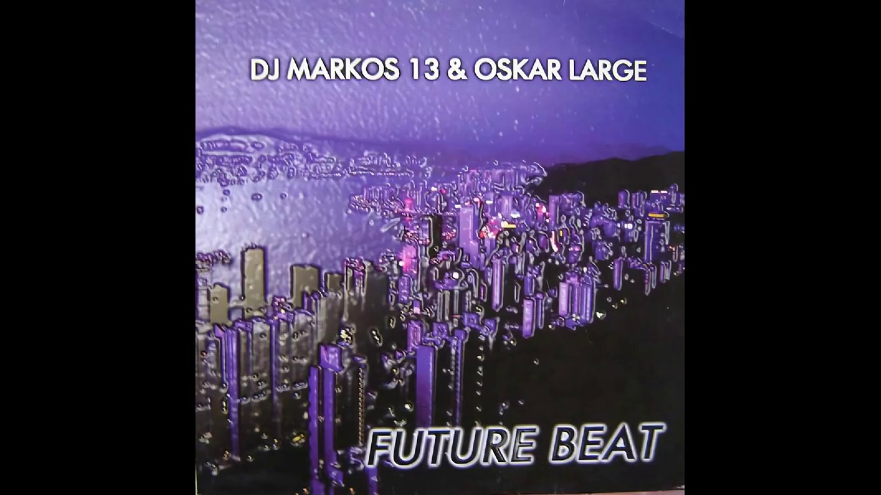 DJ Markos 13 & Oskar Large-Future Beat(Techno Version)(1998)