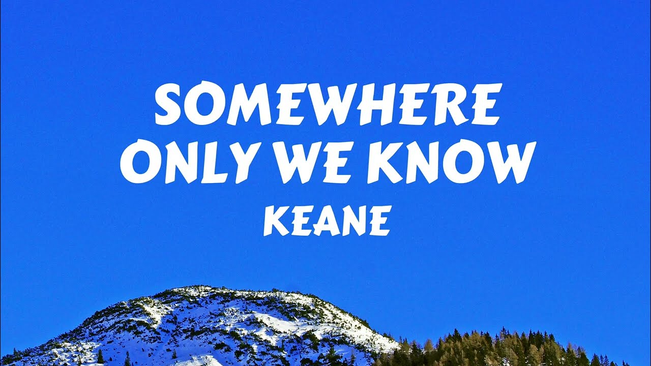 Keane - Somewhere Only We Know (Lyrics)