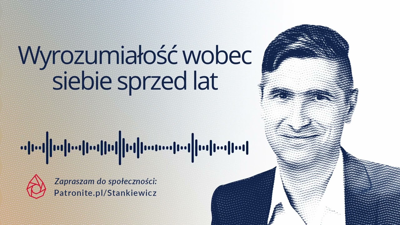 Wyrozumiałość wobec siebie sprzed lat — Myślnik Stankiewicza