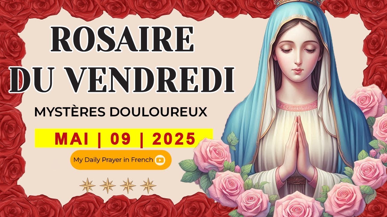 ROSAIRE DE GUÉRISON:MYSTÈRES DOULOUREUX, ROSAIRE DU VENDREDI🌹09 MAI 2025 🙏🏻POUR LA PROTECTION