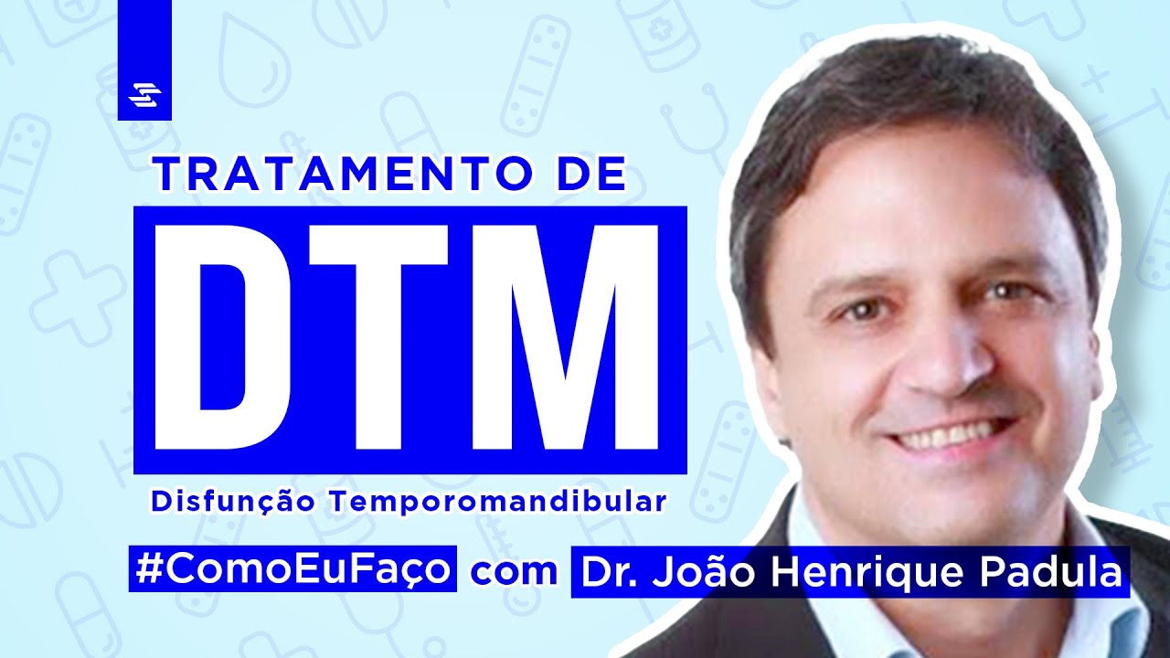 Como Eu Fa&ccedil;o: Tratamento de DTM com Dr. Jo&atilde;o Henrique Padula