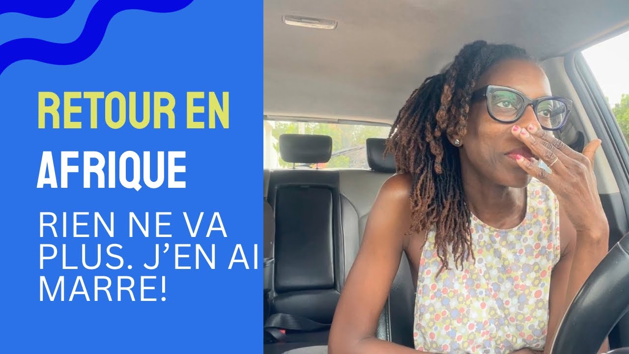 Retour en Afrique : je n’en peux plus!