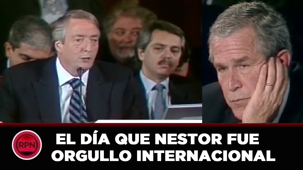 *DISCURSO HISTÓRICO* El día que Nestor Kirchner dió cátedra  en la CARA DE GEORGE BUSH