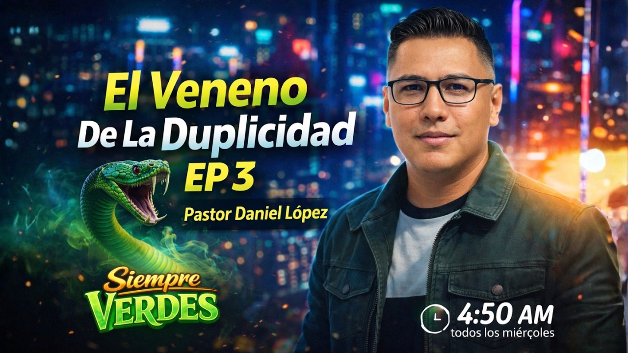 🔴En Vivo🔴 El Veneno De La Duplicidad (EP 3) | Pastor Daniel López | Siempre Verdes