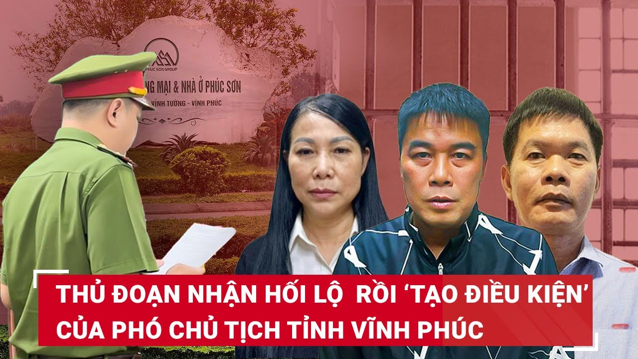 Phó chủ tịch tỉnh Vĩnh Phúc cùng 2 Phó giám đốc Sở nhận hối lộ ở dự án nào của Tập đoàn Phúc Sơn?