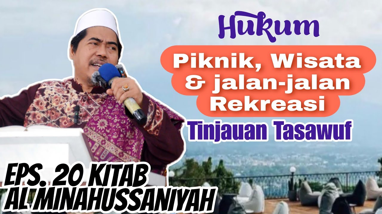 Bolehkah Piknik & Rekreasi dalam Islam °Eps 20 Minahussaniyah | KH Fakhruddin Al Bantani