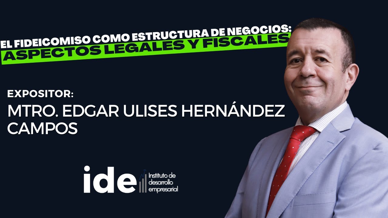 Edgar U. Hernández Campos - El fideicomiso como estructura de negocios: Aspectos Legales y Fiscales