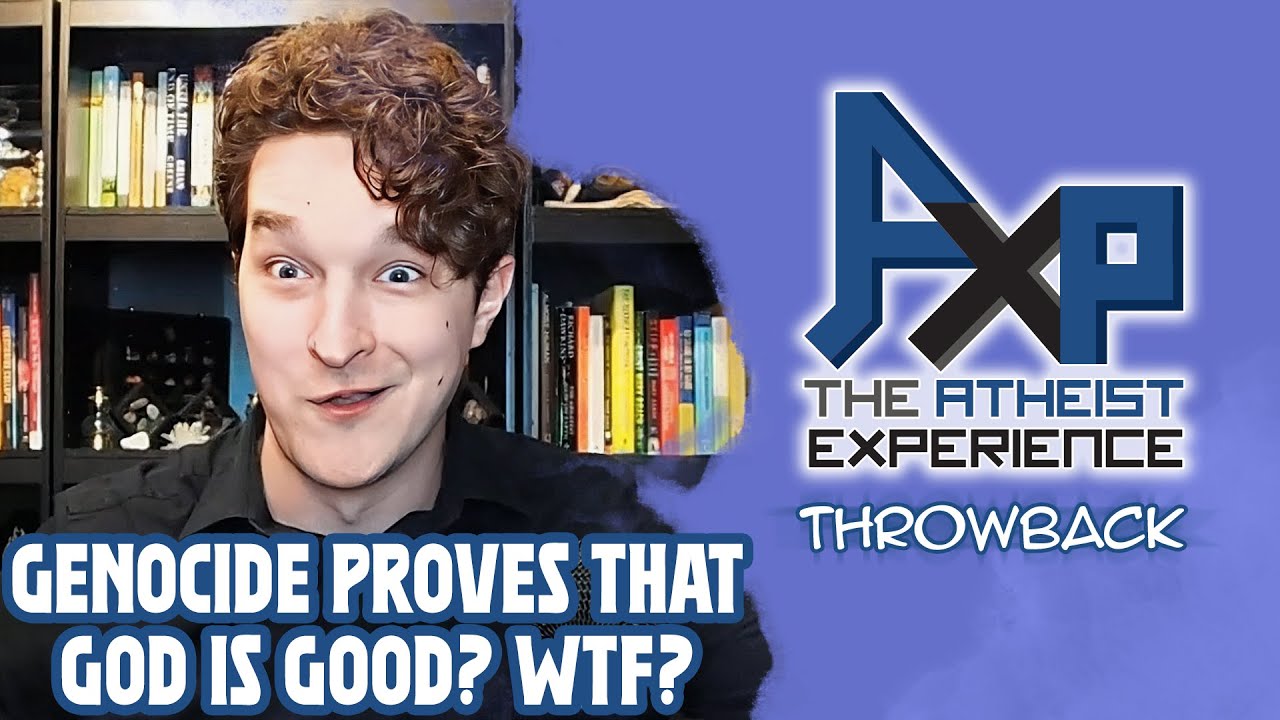 Genocide PROVES That God Is Good? WTF? | The Atheist Experience: Throwback