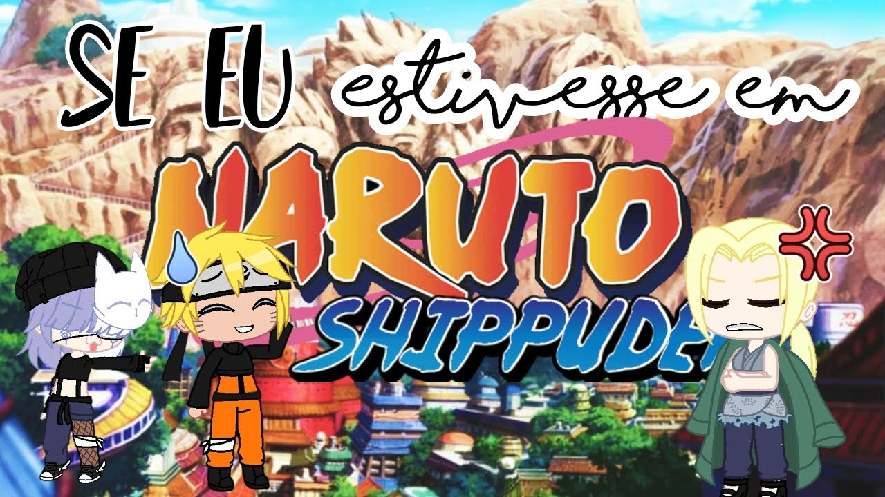 Se eu estivesse em Naruto Shippuden {Parte 1}