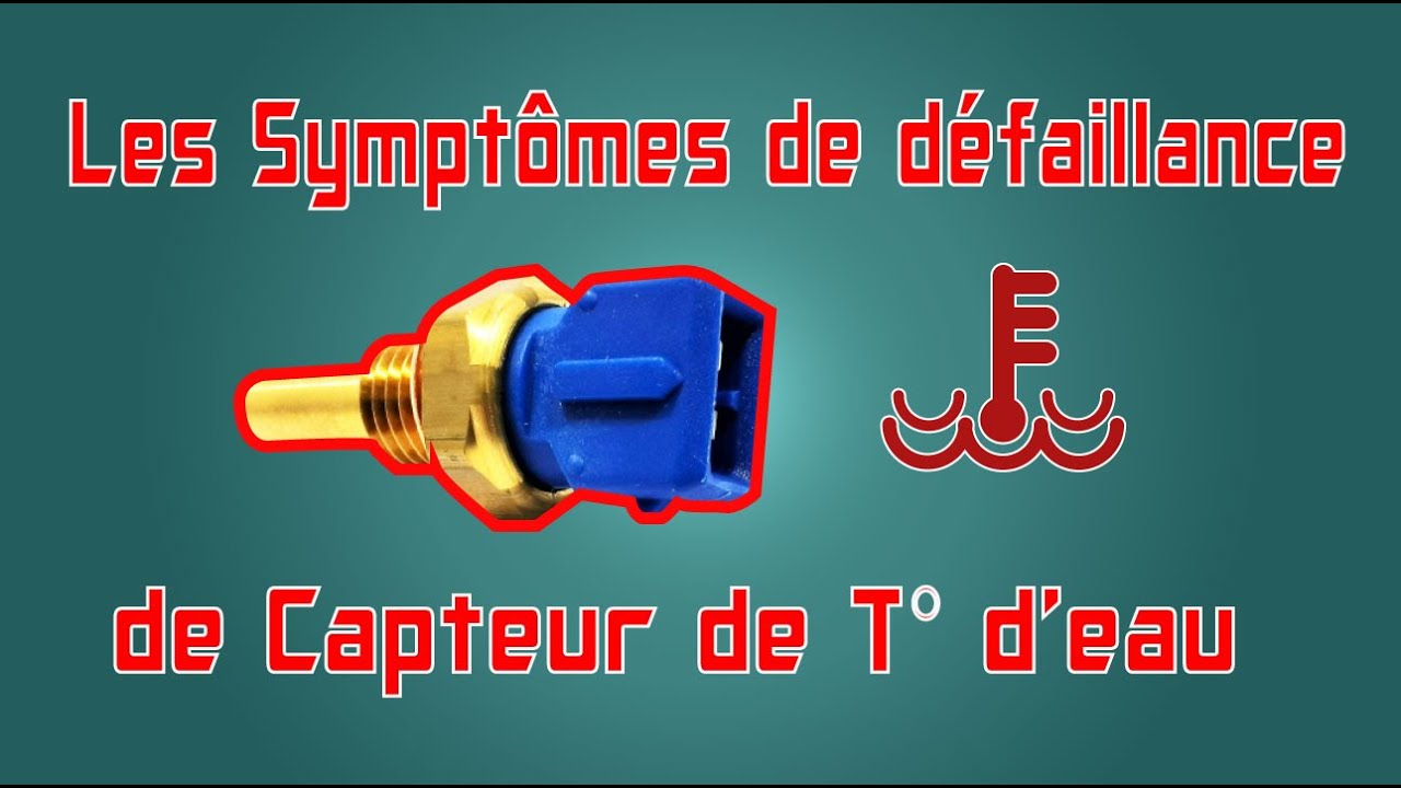 Les sympt&ocirc;mes de d&eacute;faillance du capteur Temp&eacute;rature d'eau