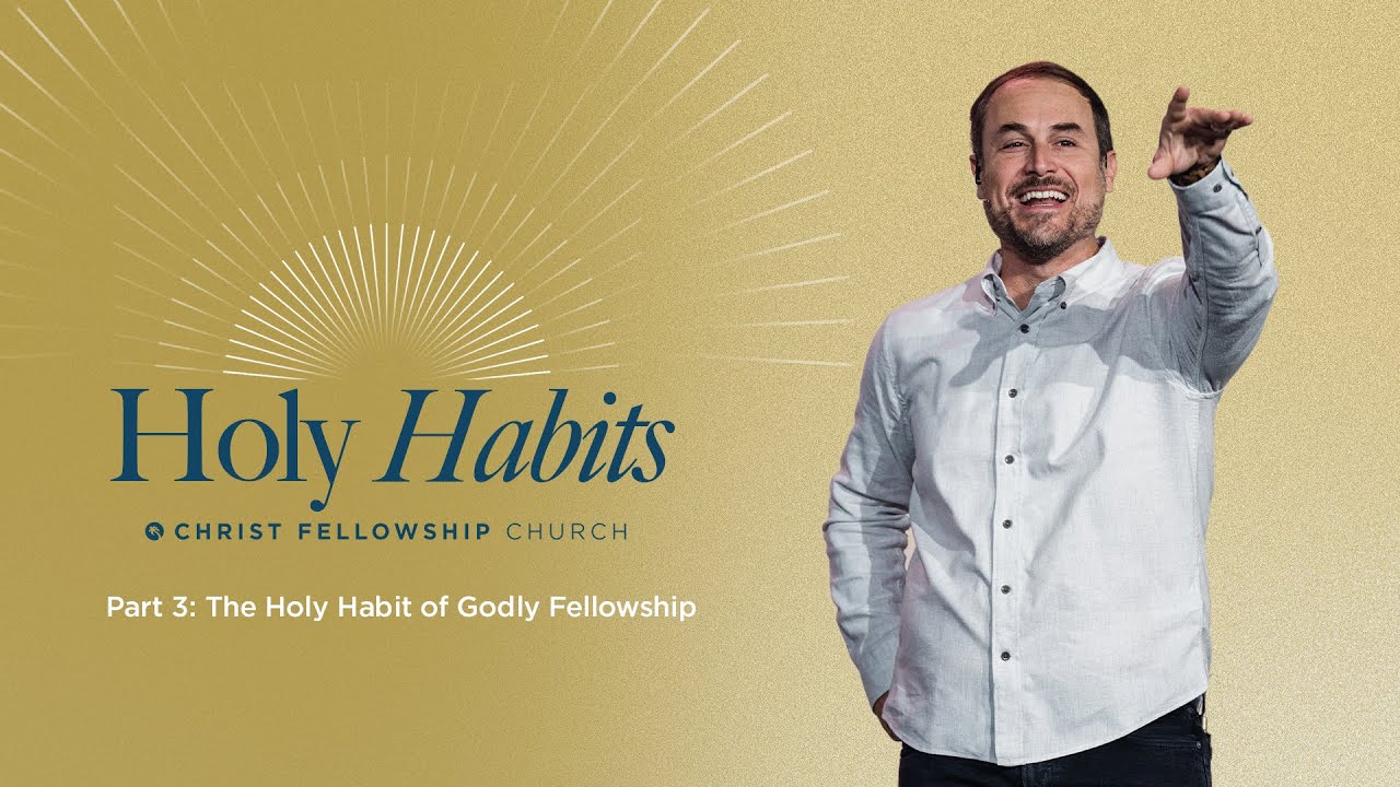 Holy Habits Part 3: The Holy Habit of Godly Fellowship