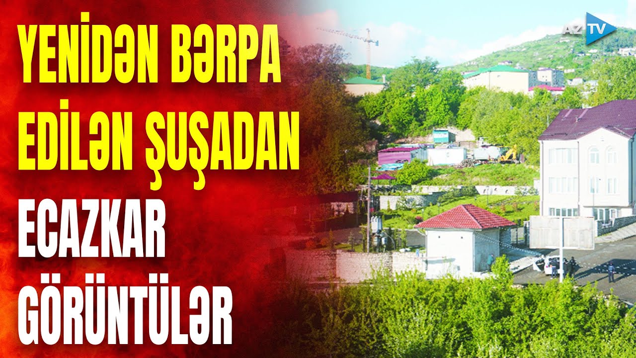 Şuşada yenidənqurma işlər sürətlə aparılır: möhtəşəm quruculuq işlərindən SON GÖRÜNTÜLƏR