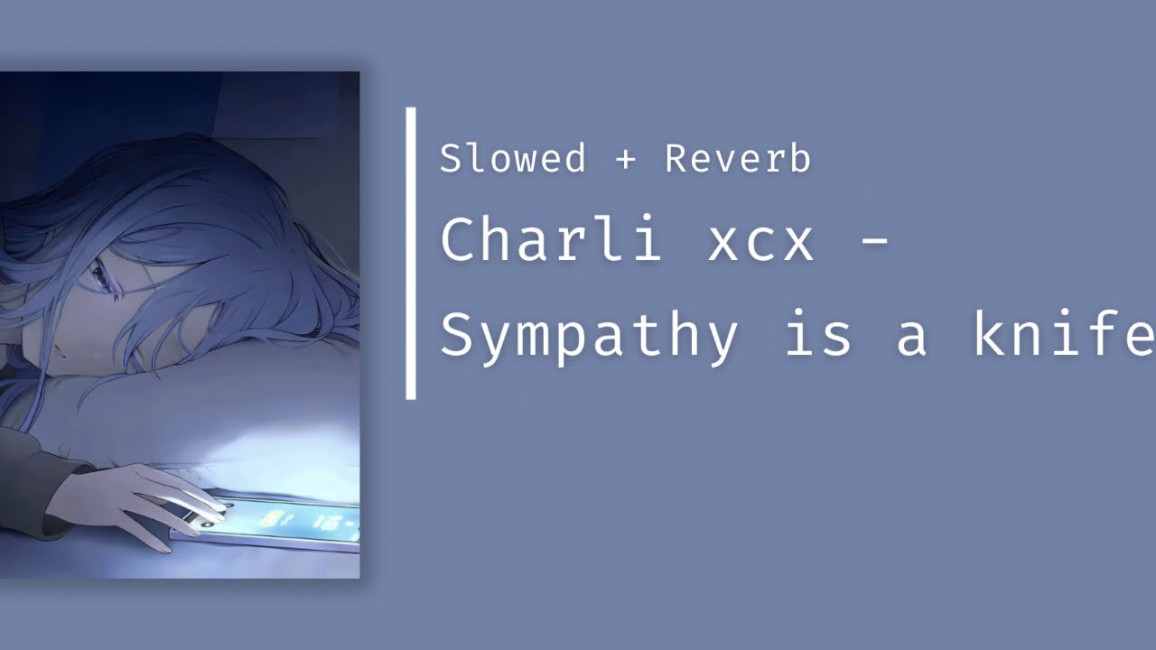 𝘾𝙝𝙖𝙧𝙡𝙞 𝙭𝙘𝙭 - 𝙎𝙮𝙢𝙥𝙖𝙩𝙝𝙮 𝙞𝙨 𝙖 𝙠𝙣𝙞𝙛𝙚 ( 𝘴𝘭𝘰𝘸𝘦𝘥 + 𝘳𝘦𝘷𝘦𝘳𝘣 )
