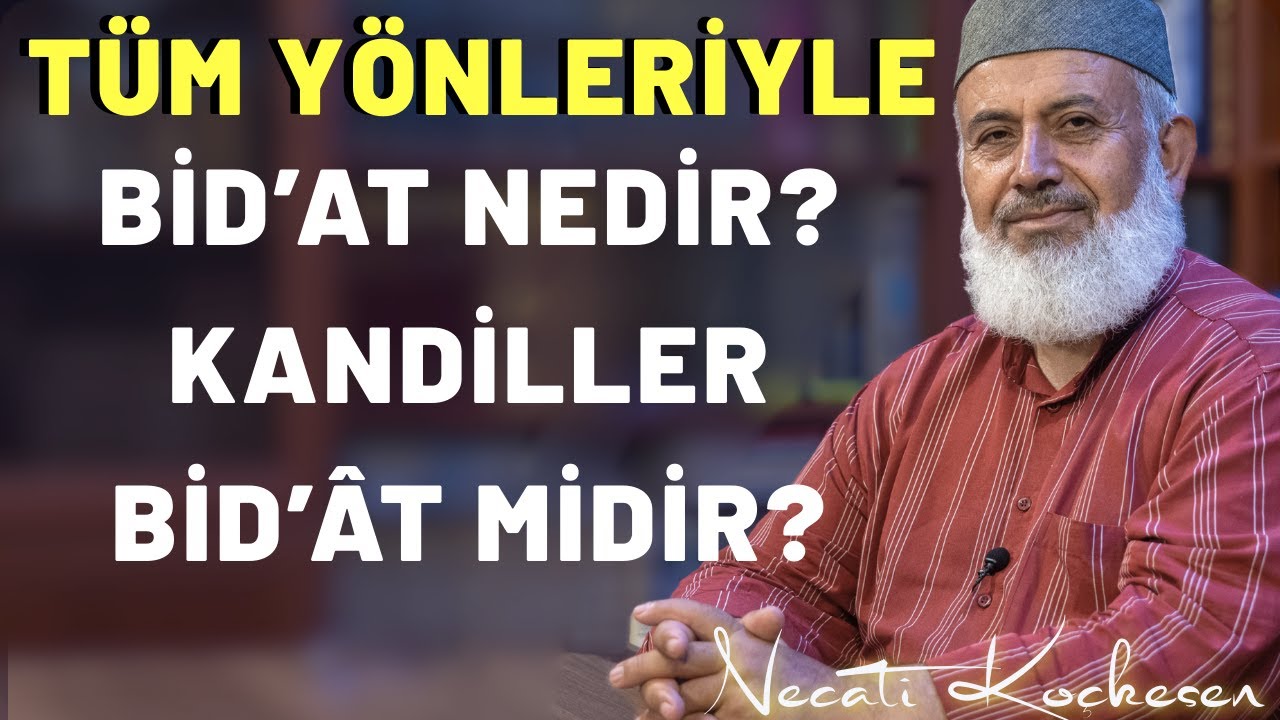 Bidat Nedir? Kandiller Bidat Midir? - Soru Cevap - Necati Koçkesen