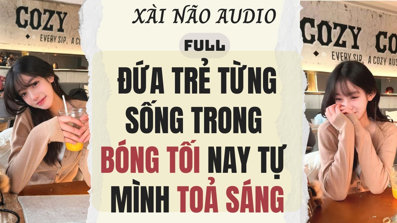 Full audio | ĐỨA TRẺ TỪNG SỐNG TRONG BÓNG TỐI NAY TỰ MÌNH TOẢ SÁNG | Xài Não Audio #truyenaudio