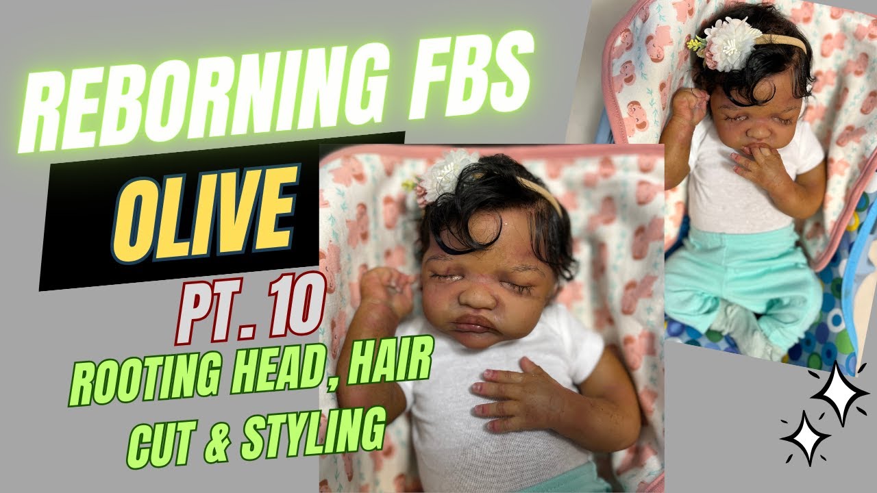 Reborning FBS Olive pt  10: Hair Rooting, cutting, styling & FINAL REVEAL