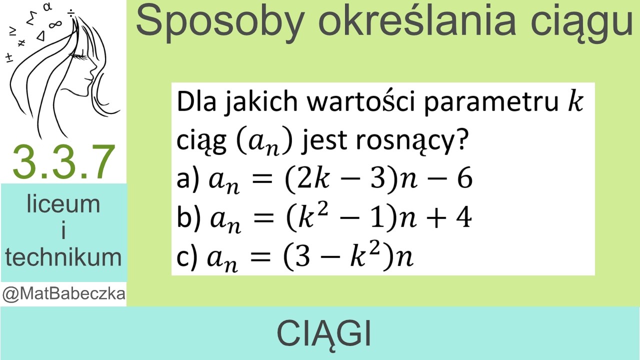 3.3.7 Dla jakich wartości parametru k ciąg jest rosnący? a) a_n=(2k-3)n-6 b) a_n=(k^2-1)n+4 c) a_n=(