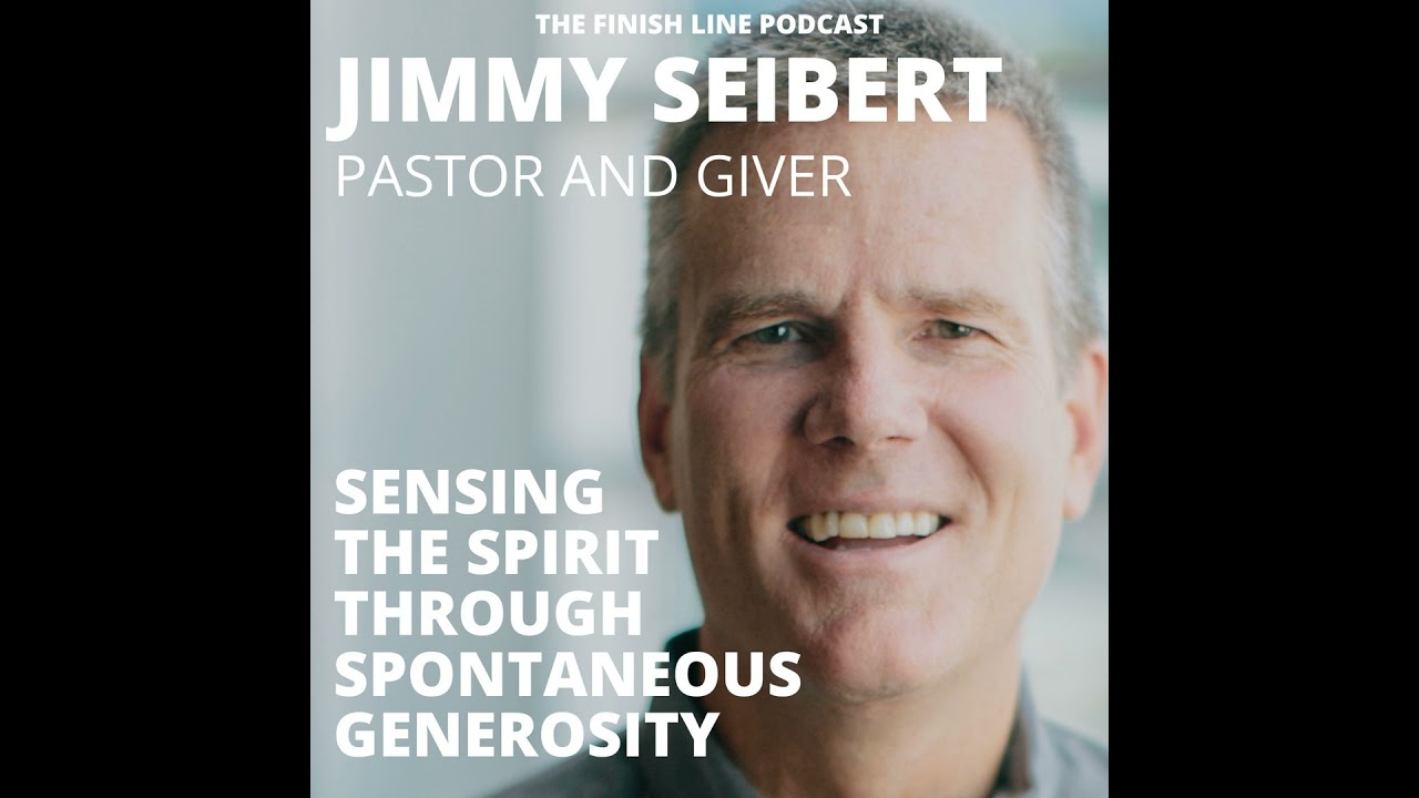 Jimmy Seibert, Pastor, on Sensing the Spirit through Spontaneous Generosity (Ep. 99)