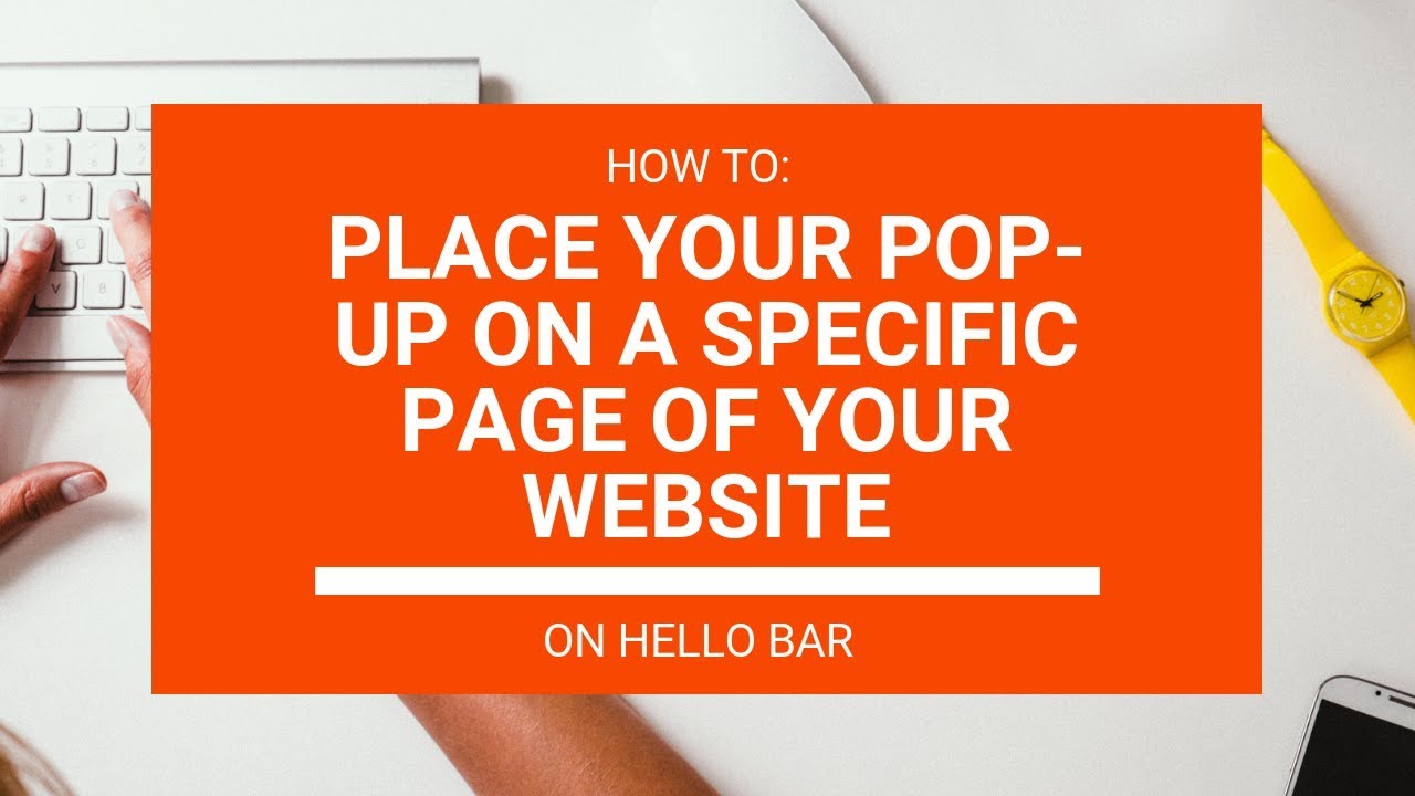 How To Place Your Hello Bar Pop-Up On A Specific Page Of Your Website To Increase Conversions