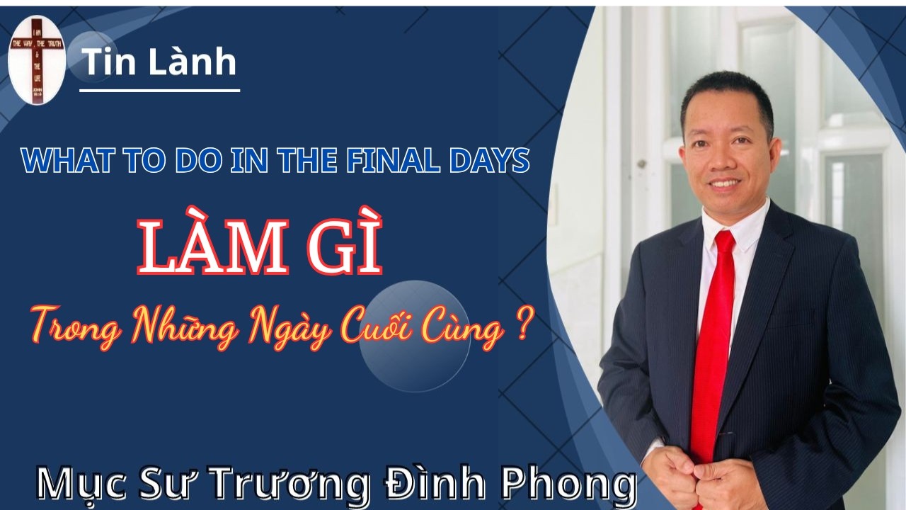 Mục Sư Trương Đình Phong | LÀM GÌ TRONG NHỮNG NGÀY CUỐI CÙNG | Hội Thánh Shalom