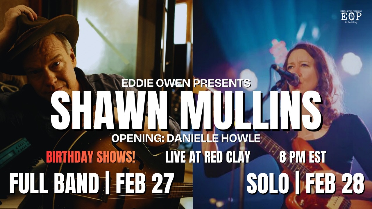 Eddie Owen Presents: SHAWN MULLINS' Birthday Celebration 2026! NIGHT 1 [Band] (w/ Danielle Howle)